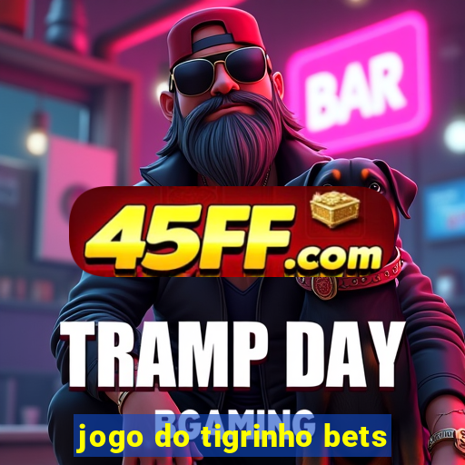 jogo do tigrinho bets